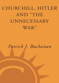 cover of the book Churchill, Hitler, and "The Unnecessary War": How Britain Lost Its Empire and the West Lost the World  