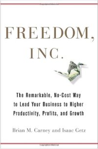 cover of the book Freedom, Inc.: Free Your Employees and Let Them Lead Your Business to Higher Productivity, Profits, and Growth  