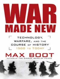 cover of the book War Made New: Weapons, Warriors, and the Making of the Modern World  