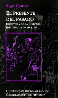 cover of the book El presente del pasado: escritura de la historia, historia de lo escrito  