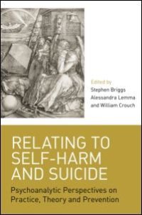 cover of the book Relating to Self-Harm and Suicide: Psychoanalytic Perspectives on Practice, Theory and Prevention  