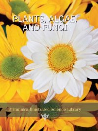 cover of the book Plants, Algae and Fungi (Britannica Illustrated Science Library)  