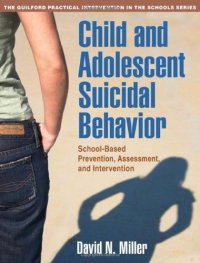 cover of the book Child and Adolescent Suicidal Behavior: School-Based Prevention, Assessment, and Intervention (The Guilford Practical Intervention in Schools Series)  