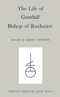 cover of the book The Life of Gundulf, Bishop of Rochester (Vita Gundulfi)  