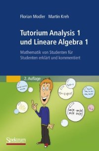 cover of the book Tutorium Analysis 1 und Lineare Algebra 1: Mathematik von Studenten für Studenten erklärt und kommentiert, 2. Auflage  