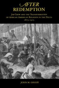 cover of the book After redemption: Jim Crow and the transformation of African American religion in the Delta, 1875-1915  