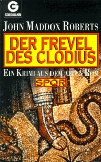 cover of the book Der Frevel des Clodius. Ein Krimi aus dem alten Rom (SPQR Band 03)  