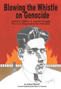 cover of the book Blowing the Whistle on Genocide: Josiah E. Dubois, Jr., and the Struggle for a U.S. Response to the Holocaust  