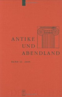 cover of the book Antike und Abendland. Beiträge zum Verständnis der Griechen und Römer und ihres Nachlebens. Jahrbuch 2005 - Band 51  