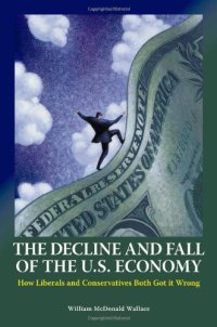 cover of the book The Decline and Fall of the U.S. Economy: How Liberals and Conservatives Both Got It Wrong  