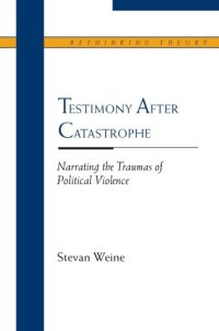 cover of the book Testimony after Catastrophe: Narrating the Traumas of Political Violence (Rethinking Theory)  