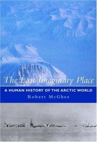 cover of the book The Last Imaginary Place: A Human History of the Arctic World  