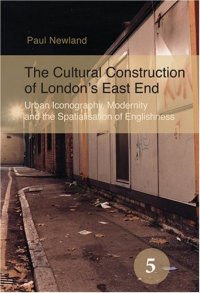 cover of the book The Cultural Construction of London's East End: Urban Iconography, Modernity and the Spatialisation of Englishness.  