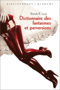 cover of the book Dictionnaire des fantasmes, perversions et autres pratiques de l'amour  