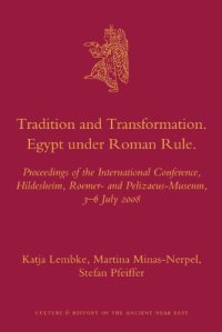 cover of the book Tradition and transformation: Egypt under Roman rule : proceedings of the international conference, Hildesheim, Roemer- and Pelizaeus-Museum, 3-6 July 2008  