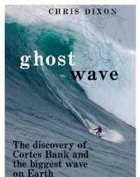 cover of the book Ghost Wave: The Discovery Of Cortes Bank And The Biggest Wave On Earth  