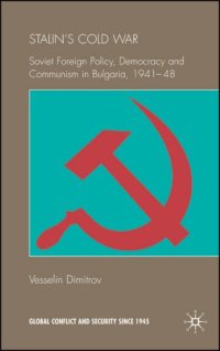 cover of the book Stalin's Cold War: Soviet Foreign Policy, Democracy and Communism in Bulgaria, 1941- 48 (Global Conflict and Security Since 1945)  