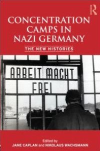 cover of the book Concentration Camps in Nazi Germany: The New Histories  