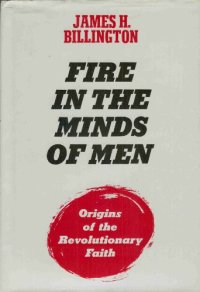 cover of the book Fire in the Minds of Men: Origins of the Revolutionary Faith  