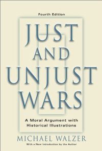 cover of the book Just And Unjust Wars: A Moral Argument With Historical Illustrations  