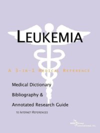 cover of the book Leukemia - A Medical Dictionary, Bibliography, and Annotated Research Guide to Internet References  