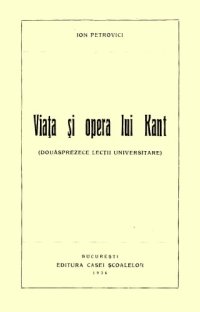 cover of the book Viaţa şi opera lui Kant (Douăpsrezece lecţii universitare)  