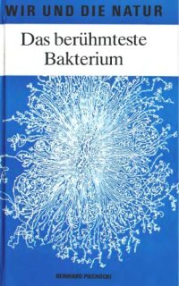 cover of the book Das berühmteste Bakterium: 100 Jahre Escherichia-coli-Forschung  