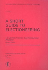 cover of the book A Short Guide to Electioneering (Commentariolum Petitionis) (LACTOR3)  