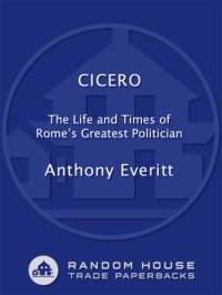 cover of the book Cicero: The Life and Times of Rome's Greatest Politician  