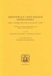 cover of the book Aristotele e i suoi esegeti neoplatonici. Logica e ontologia nelle interpretazioni greche e arabe (Elenchos 40)  