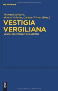 cover of the book Vestigia Vergiliana: Vergil-Rezeption in der Neuzeit (Göttinger Forum für Altertumswissenschaft Beihefte (Neue Folge) - Band 3)  