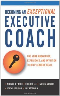 cover of the book Becoming an Exceptional Executive Coach: Use Your Knowledge, Experience, and Intuition to Help Leaders Excel  