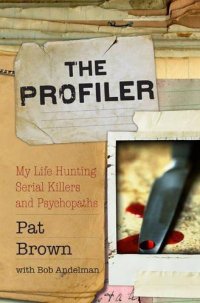 cover of the book The Profiler: My Life Hunting Serial Killers and Psychopaths  