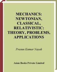 cover of the book Mechanics: Newtonian, Classical, Relativistic Theory, Problems, Applications  