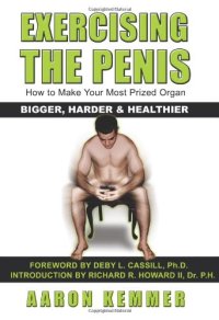 cover of the book Exercising The Penis: How To Make Your Most Prized Organ Bigger, Harder & Healthier (Penis Enlargement)  