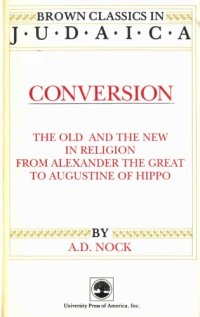 cover of the book Conversion: The Old and the New in Religion from Alexander the Great to Augustine of Hippo (reprint Brown Classics in Judaica, 1988)  