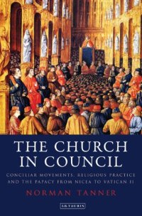 cover of the book The Church in Council: Conciliar Movements, Religious Practice and the Papacy from Nicea to Vatican II (International Library of Historical Studies)  