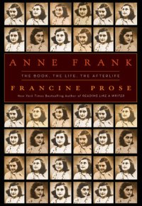 cover of the book Anne Frank: The Book, the Life, the Afterlife  