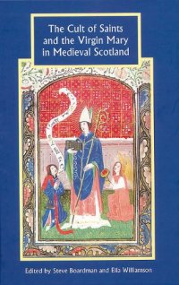 cover of the book The Cult of Saints and the Virgin Mary in Medieval Scotland