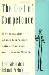 cover of the book The cost of competence: why inequality causes depression, eating disorders, and illness in women  