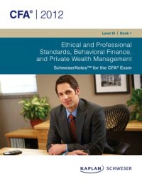 cover of the book SCHWESER Notes 2012 CFA LEVEL III BOOK 1: ETHICAL AND PROFESSIONAL STANDARDS, BEHAVIORAL FINANCE, AND PRNATE WEALTII MANAGEMENT  