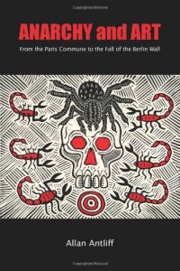 cover of the book Anarchy and Art: From the Paris Commune to the Fall of the Berlin Wall  