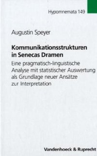 cover of the book Kommunikationsstrukturen in Senecas Dramen - Eine pragmatisch-linguistische Analyse mit statistischer Auswertung als Grundlage neuer Ansätze zur Interpretation