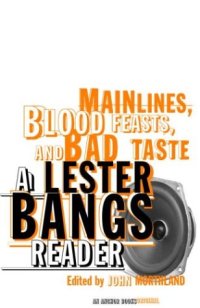 cover of the book Mainlines, blood feasts, and bad taste: a Lester Bangs reader  