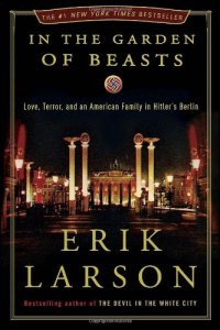 cover of the book In the Garden of Beasts: Love, Terror, and an American Family in Hitler's Berlin  