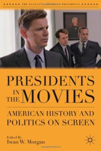 cover of the book Presidents in the Movies: American History and Politics on Screen (The Evolving American Presidency)  