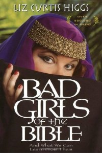 cover of the book Bad Girls of the Bible and What We Can Learn from Them  