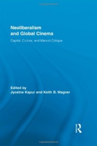 cover of the book Neoliberalism and Global Cinema: Capital, Culture, and Marxist Critique (Routledge Advances in Film Studies)  