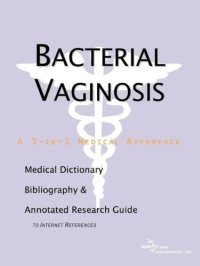 cover of the book Bacterial Vaginosis - A Medical Dictionary, Bibliography, and Annotated Research Guide to Internet References  