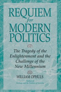 cover of the book Requiem for Modern Politics : The Tragedy of the Enlightenment and the Challenge of the New Millennium  